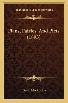 Fians, Fairies, And Picts (1893) by Macritchie, David