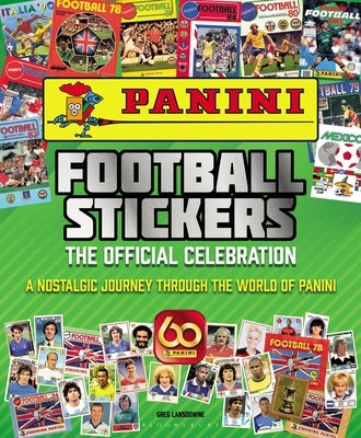 Panini Football Stickers: The Official Celebration: A Nostalgic Journey Through the World of Panini by Lansdowne, Greg