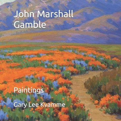 John Marshall Gamble: Paintings by Kvamme, Gary Lee