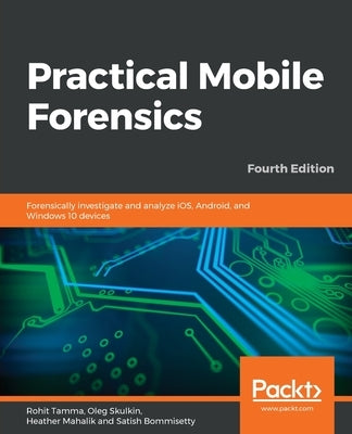 Practical Mobile Forensics - Fourth Edition Paperback Packt Publishing