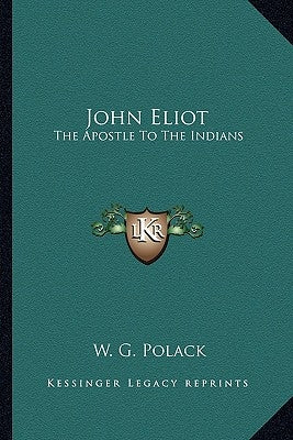 John Eliot: The Apostle To The Indians Paperback Kessinger Publishing