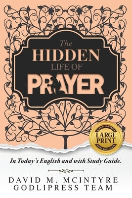 David McIntyre The Hidden Life of Prayer: In Today's English and with a Study Guide (LARGE PRINT) by Team, Godlipress