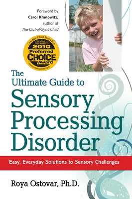 The Ultimate Guide to Sensory Processing Disorder: Easy, Everyday Solutions to Sensory Challenges by Ostovar, Roya