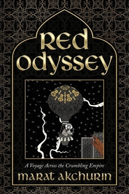 Red Odyssey: A Voyage Across the Crumbling Empire by Akchurin, Marat