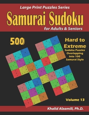 Samurai Sudoku for Adults & Seniors: 500 Hard to Extreme Sudoku Puzzles Overlapping into 100 Samurai Style Paperback Independently Published