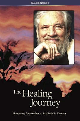 The Healing Journey (2nd Edition): Pioneering Approaches to Psychedelic Therapy by Naranjo, Claudio
