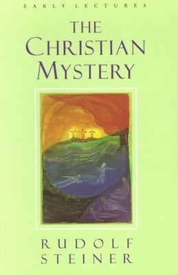 The Christian Mystery: Early Lectures Paperback Steiner Books