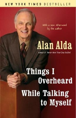 Things I Overheard While Talking to Myself by Alda, Alan