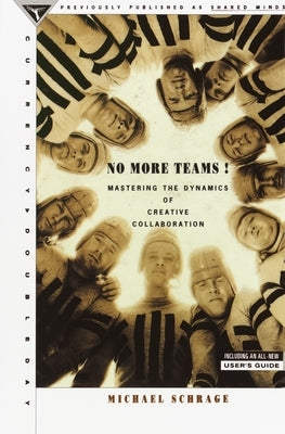 No More Teams: Mastering the Dynamics of Creative Collaboration Paperback Crown Publishing Group (NY)