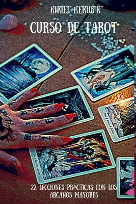 Curso de Tarot: Veintidós lecciones prácticas con los Arcanos Mayores by Kerubín, Kiriel Kerubín