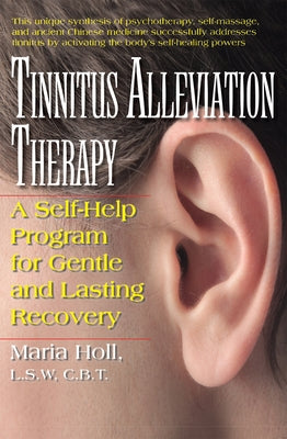 Tinnitus Alleviation Therapy: A Self-Help Program for Gentle and Lasting Recovery by Holl, Maria