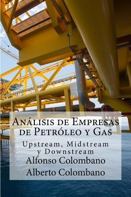 Análisis de Empresas de Petróleo y Gas: Upstream, Midstream y Downstream by Colombano, Alberto