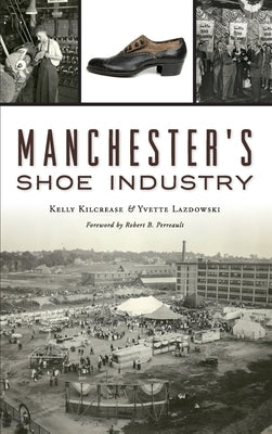 Manchester's Shoe Industry by Kilcrease, Kelly