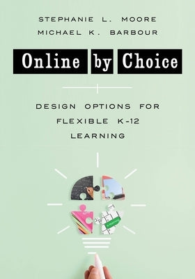 Online by Choice: Design Options for Flexible K-12 Learning Paperback Norton Professional Books