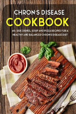 Chron's Disease Cookbook: 40+ Side Dishes, Soup and Pizza Recipes designed for a healthy and balanced Chron's Disease diet Paperback Independently Published