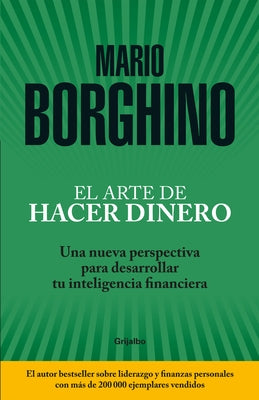 El Arte de Hacer Dinero: Una Nueva Perspectiva Para Desarrollar su Inteligencia Financiera by Borghino, Mario
