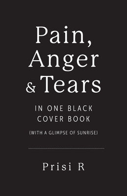Pain, Anger & Tears in One Black Cover Book: (with a glimpse of sunrise) Paperback Palmetto Publishing