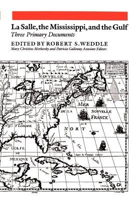 La Salle, the Mississippi, and the Gulf: Three Primary Documents Paperback Texas A&M University Press