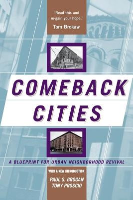 Comeback Cities: A Blueprint for Urban Neighborhood Revival by Grogan, Paul