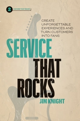 Service That Rocks: Create Unforgettable Experiences and Turn Customers into Fans Paperback Page Two Press