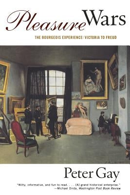 Pleasure Wars: The Bourgeois Experience Victoria to Freud Paperback W. W. Norton & Company