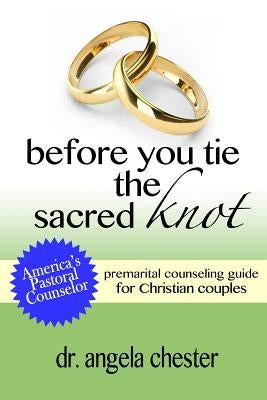 Before You Tie the Sacred Knot by Chester, Angela B.