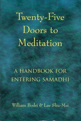 Twenty-Five Doors to Meditation: A Handbook for Entering Samadhi by Bodri, William