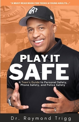 Play It Safe: A Teen's Guide to Personal Safety, Phone Safety, and Police Safety Paperback Infinite Training and Consulting
