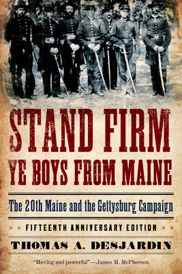 Stand Firm Ye Boys from Maine: The 20th Maine and the Gettysburg Campaign Paperback Oxford University Press, USA