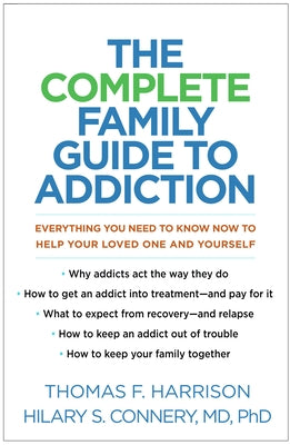 The Complete Family Guide to Addiction: Everything You Need to Know Now to Help Your Loved One and Yourself by Harrison, Thomas F.