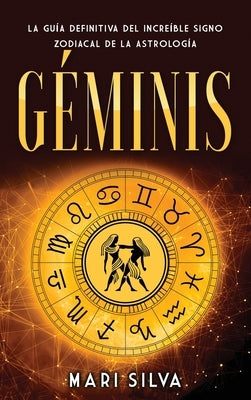 Géminis: La guía definitiva del increíble signo zodiacal de la astrología by Silva, Mari
