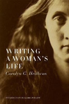 Writing a Woman's Life by Heilbrun, Carolyn G.