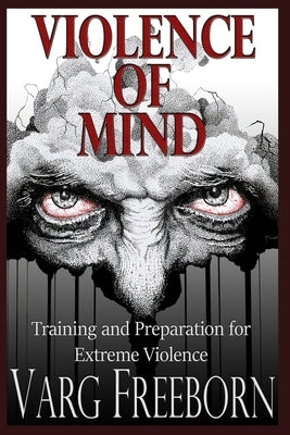 Violence of Mind: Training and Preparation for Extreme Violence One Life Defense Publishing