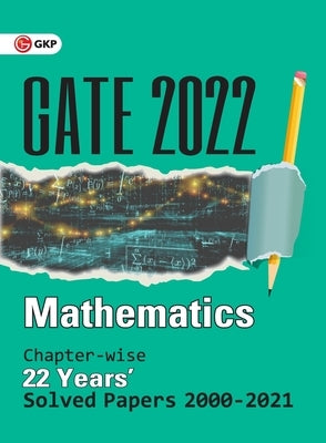 GATE 2022 Mathematics - 22 Years Chapter-wise Solved Papers 2000-2021 Paperback Gk Publications