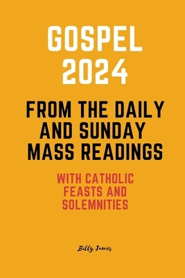 Gospel 2024 from the Daily and Sunday Mass Readings: with Catholic Feasts and Solemnities in 2024 Paperback Independently Published