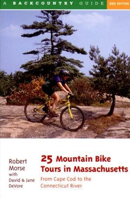 25 Mountain Bike Tours in Massachusetts: From the Connecticut River to the Atlantic Coast by DeVore, David