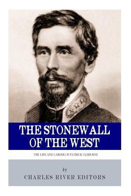 The Stonewall of the West: The Life and Career of General Patrick Cleburne Paperback Createspace Independent Publishing Platform