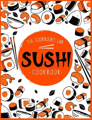 Sushi Cookbook: The Step-by-Step Sushi Guide for beginners with easy to follow, healthy, and Tasty recipes. How to Make Sushi at Home Paperback Andromeda Publishing Ltd