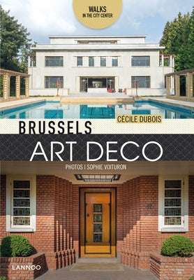 Brussels Art Deco: Walks in the City Center by DuBois, Cecile