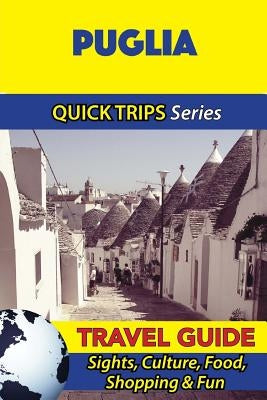 Puglia Travel Guide (Quick Trips Series): Sights, Culture, Food, Shopping & Fun Paperback Createspace Independent Publishing Platform