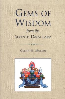 Gems of Wisdom from the Seventh Dalai Lama by Mullin, Glenn H.