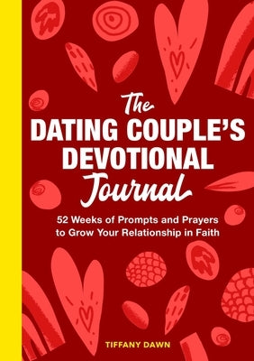 The Dating Couple's Devotional Journal: 52 Weeks of Prompts and Prayers to Grow Your Relationship in Faith Paperback Rockridge Press