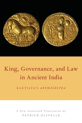 King, Governance, and Law in Ancient India: Kautilya's Arthasastra Paperback Oxford University Press, USA