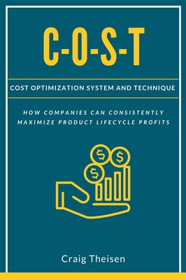 C-O-S-T: Cost Optimization System and Technique by Theisen, Craig