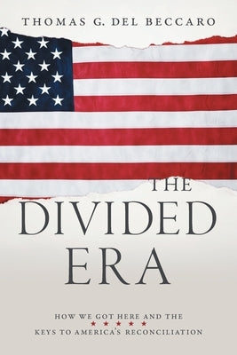 The Divided Era: How We Got Here and the Keys to America's Reconciliation Paperback River Grove Books