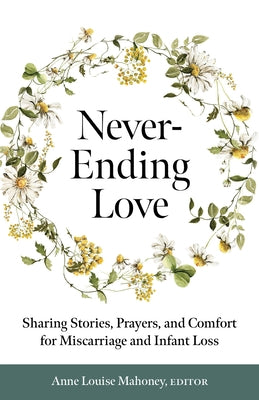 Never-Ending Love: Sharing Stories, Prayers, and Comfort for Pregnancy and Infant Loss Paperback Twenty-Third Publications