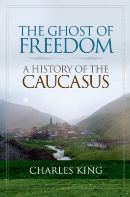 The Ghost of Freedom: A History of the Caucasus Paperback Oxford University Press, USA