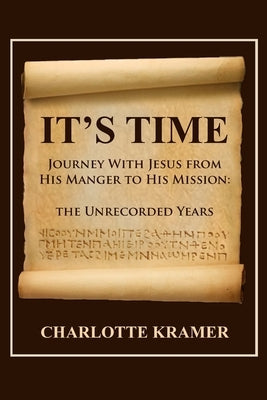 It's Time to Journey with Jesus from His Manger to His Mission: The Unrecorded Years Paperback Dorrance Publishing Co.