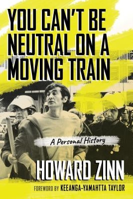 Paperback copy of "You Can't Be Neutral on a Moving Train: A Personal History" by Beacon Press, featuring a book cover with text and design.