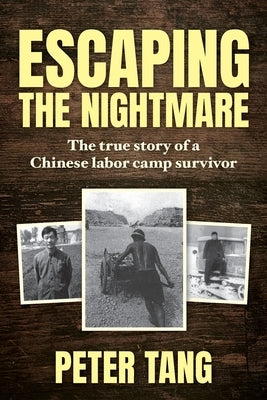 Escaping The Nightmare: TheTrue Story of a Chinese Labor Camp Survivor Paperback Palmetto Publishing